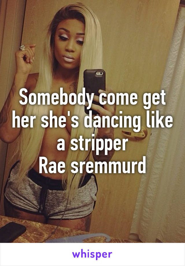 She Dancing Like A Stripper